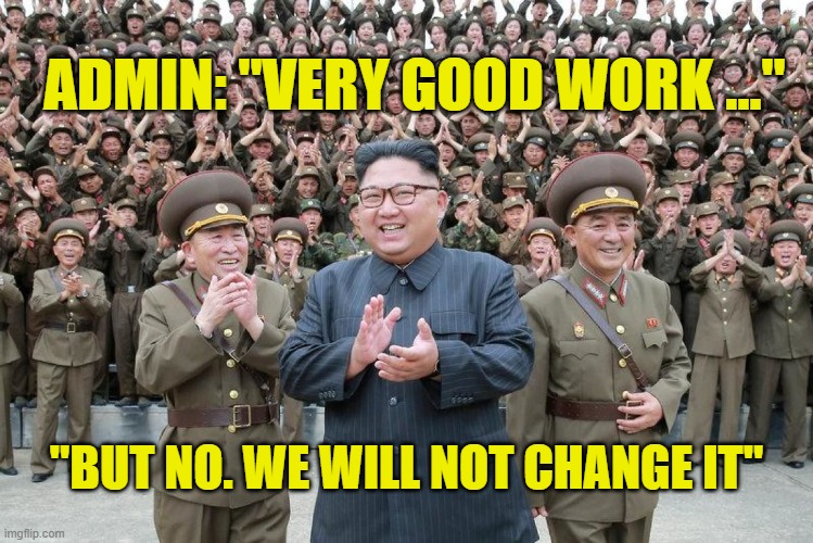 Communist celebration | ADMIN: "VERY GOOD WORK ..." "BUT NO. WE WILL NOT CHANGE IT" | image tagged in communist celebration | made w/ Imgflip meme maker