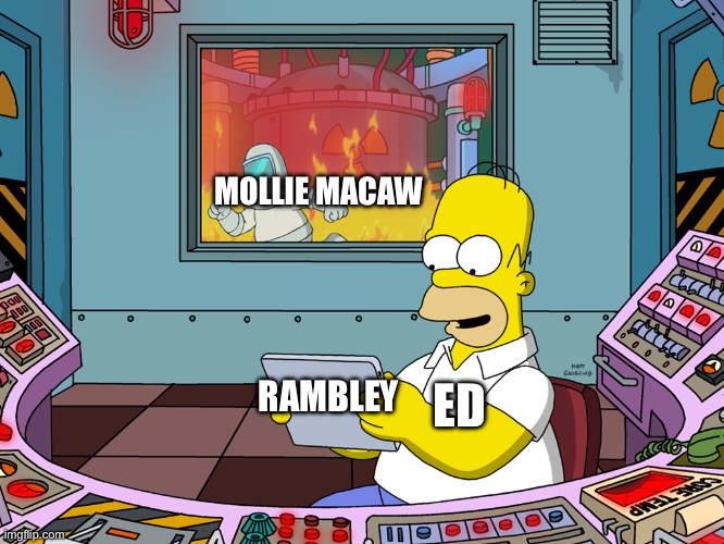 Indigo Park meme | MOLLIE MACAW; ED; RAMBLEY | image tagged in homer simpson | made w/ Imgflip meme maker