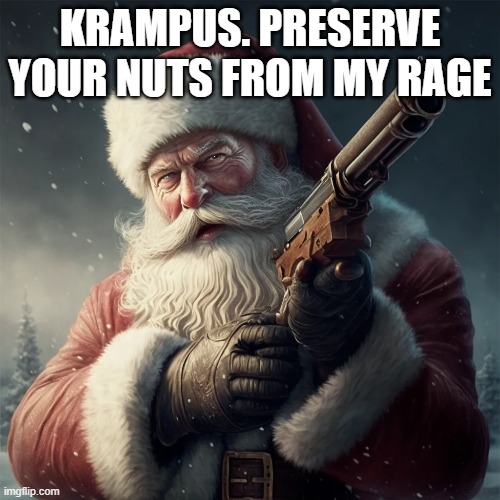 KRAMPUS. PRESERVE YOUR NUTS FROM MY RAGE | made w/ Imgflip meme maker