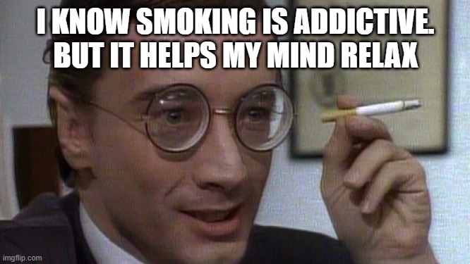 Martin Short | I KNOW SMOKING IS ADDICTIVE. BUT IT HELPS MY MIND RELAX | image tagged in martin short | made w/ Imgflip meme maker