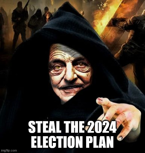 Darth Soros | STEAL THE 2024 ELECTION PLAN | image tagged in darth soros | made w/ Imgflip meme maker