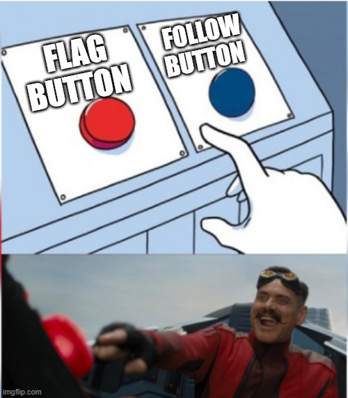 Robotnik Pressing Red Button | FLAG BUTTON FOLLOW BUTTON | image tagged in robotnik pressing red button | made w/ Imgflip meme maker