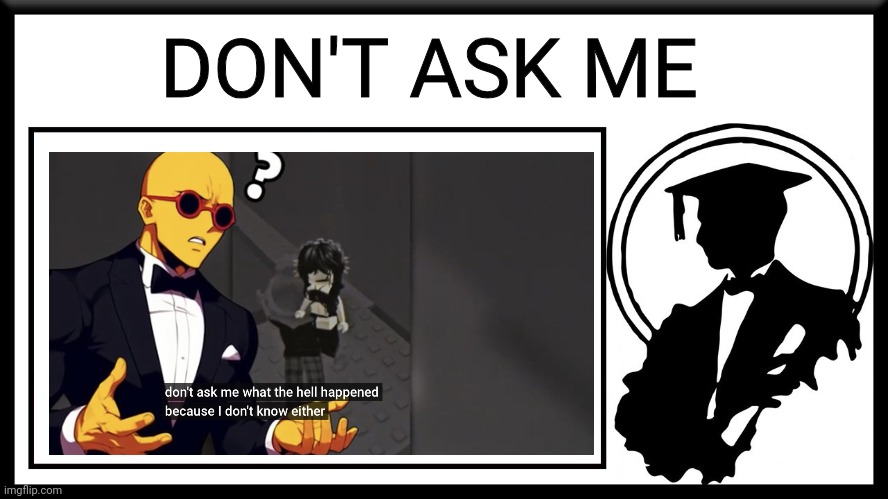 Why koofy is saying don't ask me? | DON'T ASK ME | image tagged in lessons in meme culture thumbnail | made w/ Imgflip meme maker