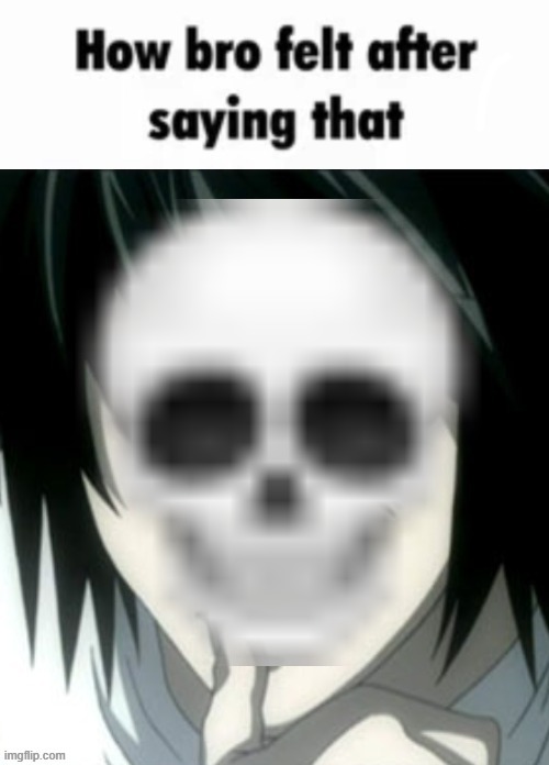 How bro felt after saying that(L Lawliet) | image tagged in how bro felt after saying that l lawliet | made w/ Imgflip meme maker