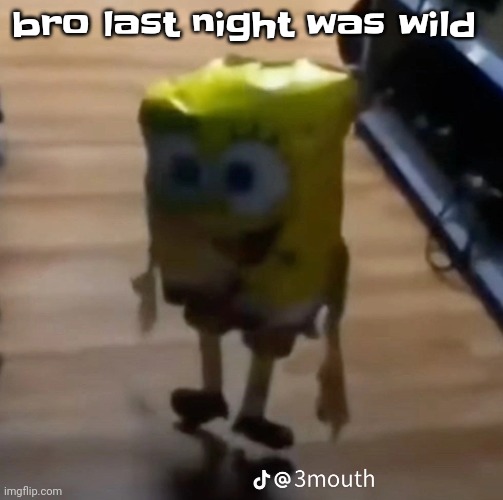 spunk pop balloon | bro last night was wild | image tagged in spunk pop balloon | made w/ Imgflip meme maker