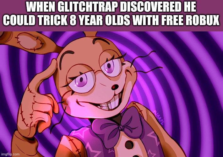 Click HERE! | WHEN GLITCHTRAP DISCOVERED HE COULD TRICK 8 YEAR OLDS WITH FREE ROBUX | image tagged in roll safe glitchtrap | made w/ Imgflip meme maker