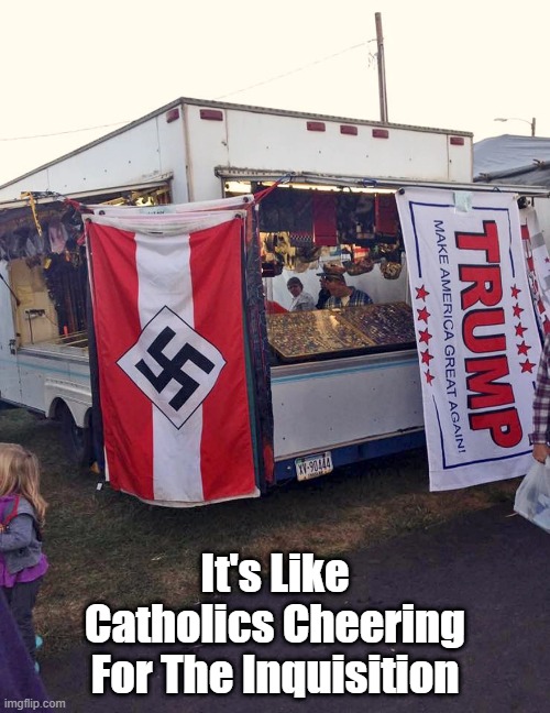 "It's Like Catholics Cheering On The Inquisition" | It's Like Catholics Cheering For The Inquisition | image tagged in catholics,catholicism,trump,hitler was a cradle catholic,swastika | made w/ Imgflip meme maker