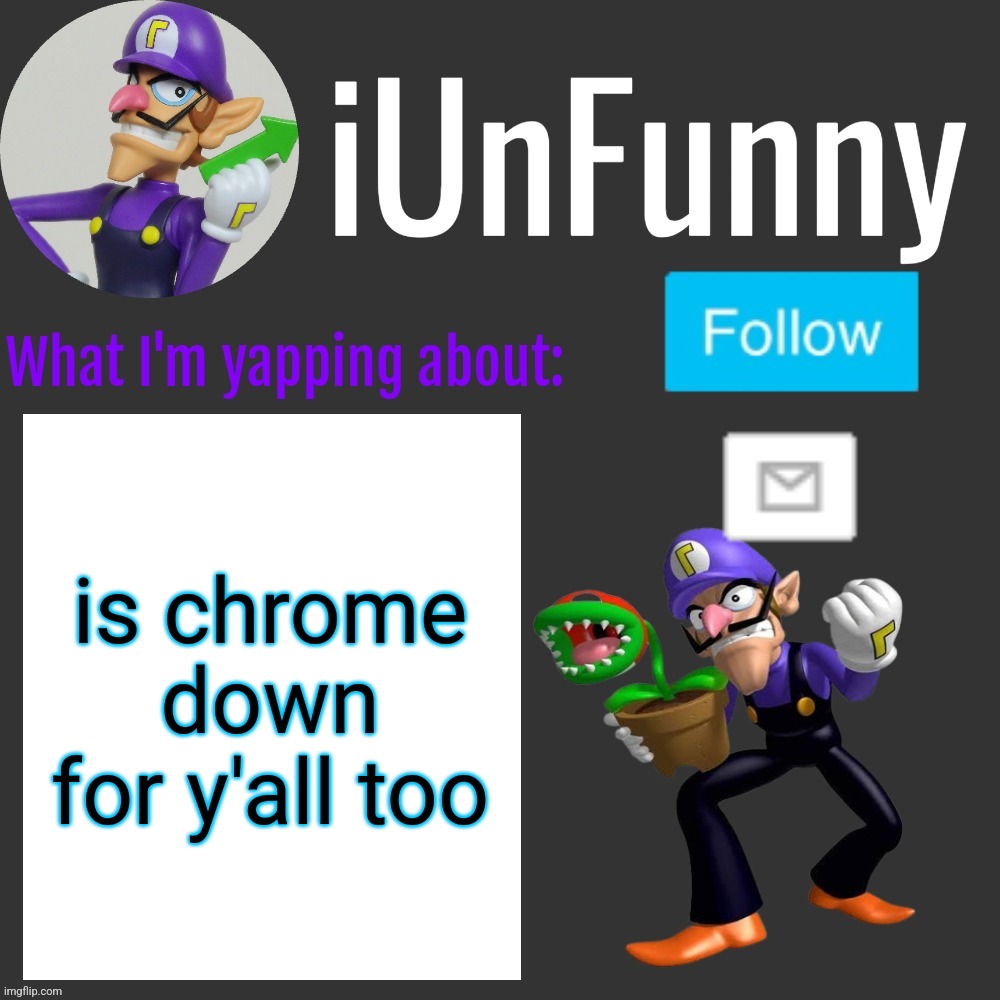i thought internet was gone but other apps work fine | is chrome down for y'all too | made w/ Imgflip meme maker