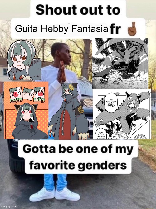 Shout out to.... Gotta be one of my favorite genders | Guita Hebby Fantasia | image tagged in shout out to gotta be one of my favorite genders,memes,gachiakuta,anime meme,animeme,shitpost | made w/ Imgflip meme maker