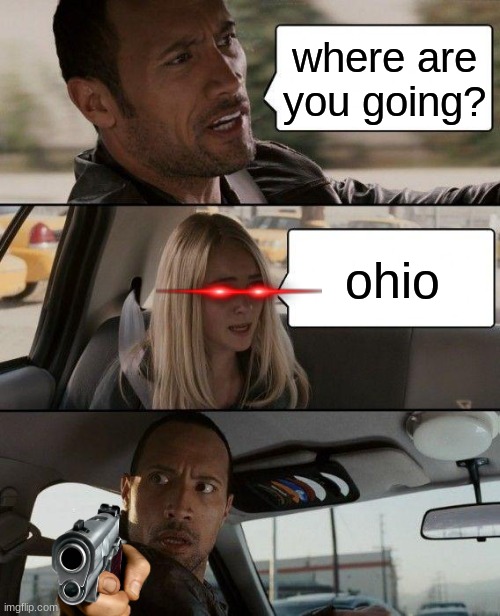 The Rock Driving | where are you going? ohio | image tagged in memes,the rock driving | made w/ Imgflip meme maker