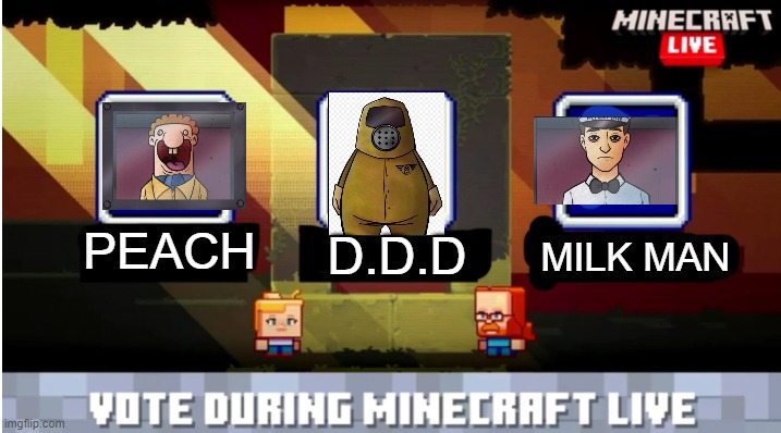 mobs | PEACH; MILK MAN; D.D.D | image tagged in minecraft mob vote | made w/ Imgflip meme maker