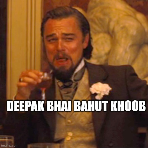 Laughing Leo | DEEPAK BHAI BAHUT KHOOB | image tagged in memes,laughing leo | made w/ Imgflip meme maker