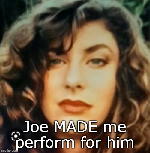 Joe MADE me perform for him | made w/ Imgflip meme maker