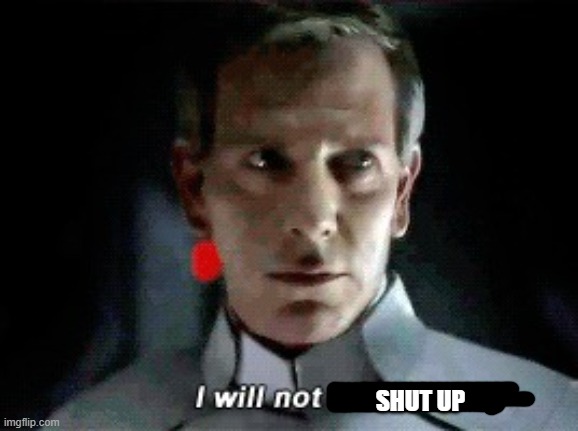I will not fail | SHUT UP | image tagged in i will not fail | made w/ Imgflip meme maker