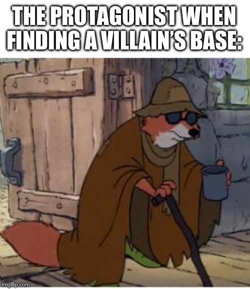 Blind Robin Hood | THE PROTAGONIST WHEN FINDING A VILLAIN’S BASE: | image tagged in blind robin hood | made w/ Imgflip meme maker