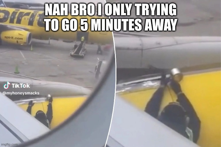 dont fly spirit, or you become one | NAH BRO I ONLY TRYING TO GO 5 MINUTES AWAY | image tagged in plane crash | made w/ Imgflip meme maker