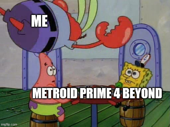 METROID PRIME 4 BEYOND FINALLY OUT NEXT YEAR!!! | ME; METROID PRIME 4 BEYOND | image tagged in mr krabs jumping on table | made w/ Imgflip meme maker