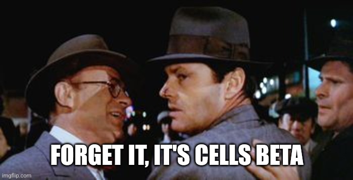 Forget it jake, it's Chinatown  | FORGET IT, IT'S CELLS BETA | image tagged in forget it jake it's chinatown | made w/ Imgflip meme maker