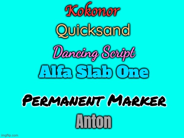 Cool fonts! | Kokonor; Quicksand; Dancing Script; Alfa Slab One; Permanent Marker; Anton | image tagged in fonts,memes,funny,useful | made w/ Imgflip meme maker
