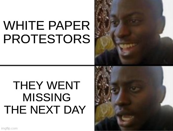 Oh yeah! Oh no... | WHITE PAPER PROTESTORS THEY WENT MISSING THE NEXT DAY | image tagged in oh yeah oh no | made w/ Imgflip meme maker