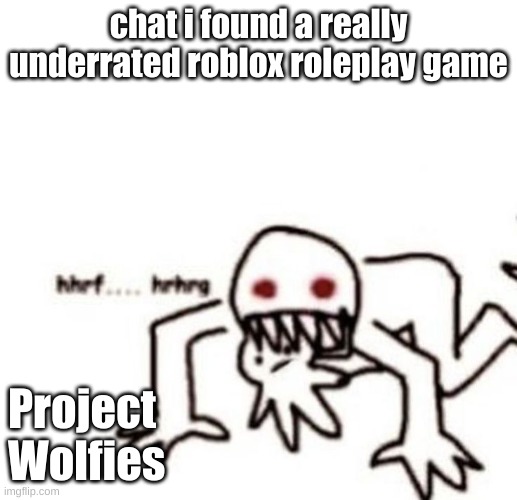 another fan fnaf thing its actually pretty well made | chat i found a really underrated roblox roleplay game; Project Wolfies | image tagged in r a g e | made w/ Imgflip meme maker