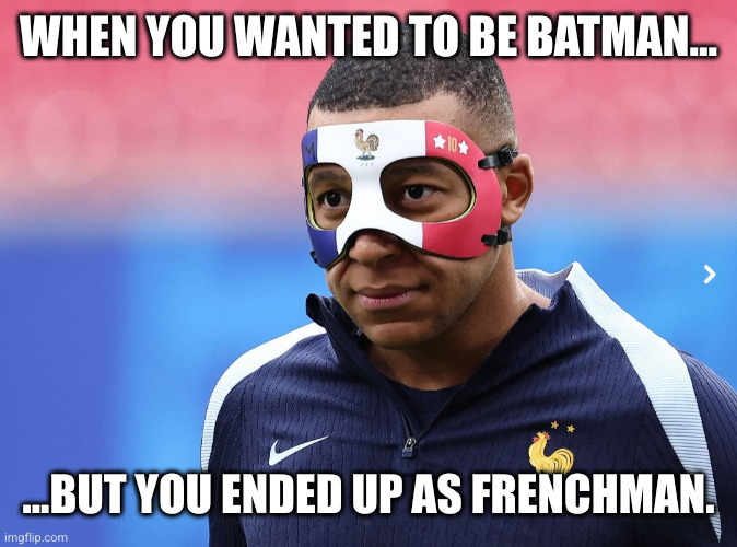 Mbappe Batman Mask | WHEN YOU WANTED TO BE BATMAN... ...BUT YOU ENDED UP AS FRENCHMAN. | image tagged in mbappe,memes,funny,france,netherlands,euro2024 | made w/ Imgflip meme maker