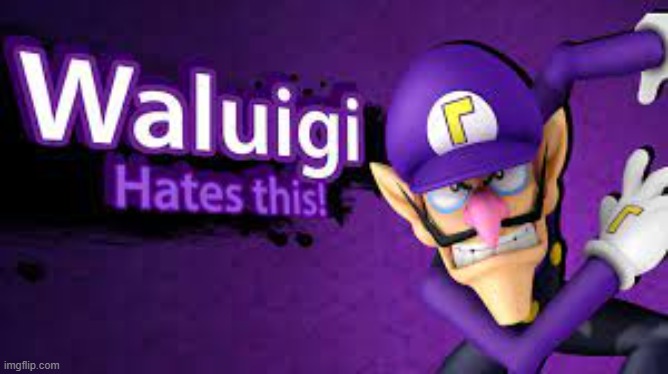 waluigi hates this | image tagged in waluigi hates this | made w/ Imgflip meme maker