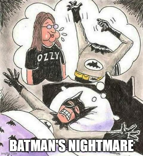 Batman's Nightmare | BATMAN'S NIGHTMARE | image tagged in batman | made w/ Imgflip meme maker