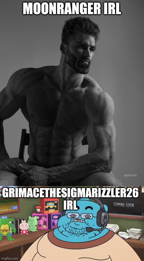 MOONRANGER IRL; GRIMACETHESIGMARIZZLER26 IRL | image tagged in giga chad,discord moderator,moonranger,grimacethesigmarizzler26 | made w/ Imgflip meme maker