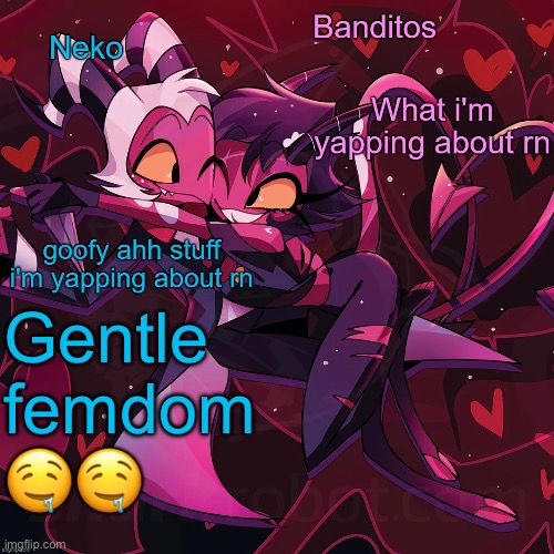 Neko and Banditos shared announcement | Gentle femdom 🤤🤤 | image tagged in neko and banditos shared temp | made w/ Imgflip meme maker
