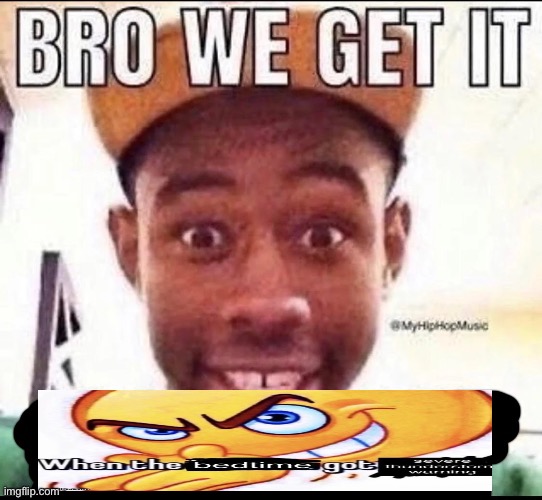 Bro we get it (blank) | image tagged in bro we get it blank | made w/ Imgflip meme maker