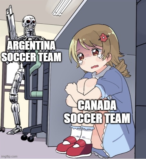 Copa America Argentina Canada Lionel Messi | ARGENTINA SOCCER TEAM; CANADA SOCCER TEAM | image tagged in anime girl hiding from terminator,copa america,argentina,canada,soccer,football | made w/ Imgflip meme maker