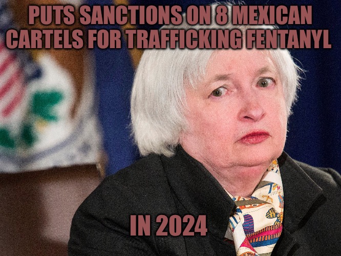 The Show Bust | PUTS SANCTIONS ON 8 MEXICAN CARTELS FOR TRAFFICKING FENTANYL; IN 2024 | image tagged in yellen,busted,political memes,political meme,war on drugs,drugs are bad | made w/ Imgflip meme maker