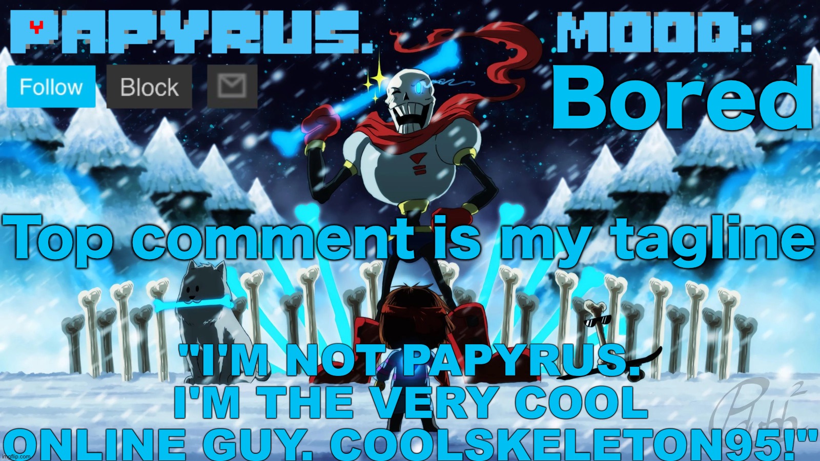 Papyrus announcement template | Bored; Top comment is my tagline | image tagged in papyrus announcement template | made w/ Imgflip meme maker