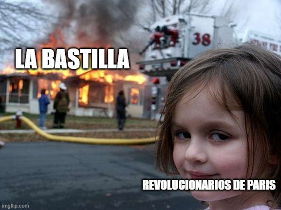 Disaster Girl | LA BASTILLA; REVOLUCIONARIOS DE PARIS | image tagged in memes,disaster girl | made w/ Imgflip meme maker