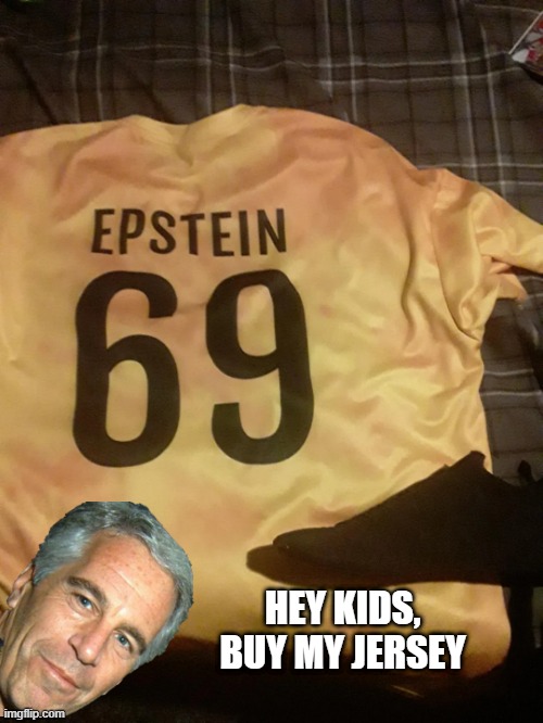 Epstein's Jersey | HEY KIDS, BUY MY JERSEY | image tagged in dark humor | made w/ Imgflip meme maker