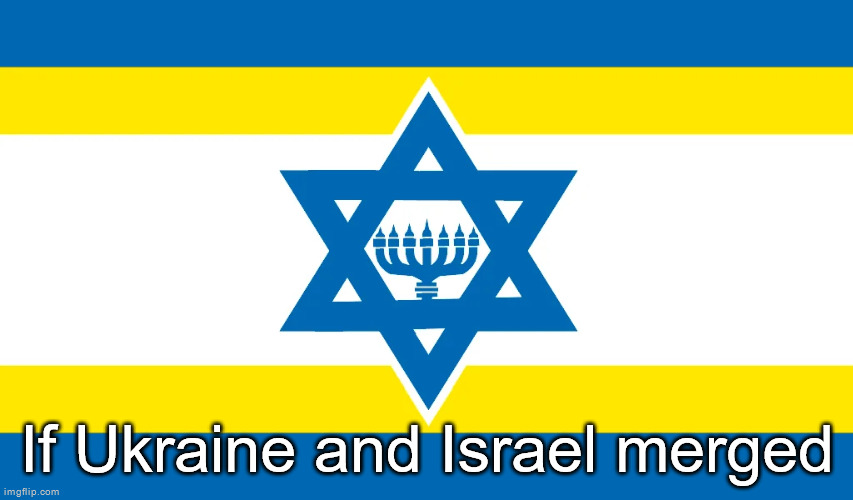 If Ukraine and Israel merged | made w/ Imgflip meme maker