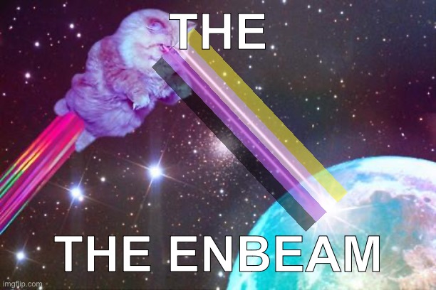 Shoutout to Clo for the meme idea | THE; THE ENBEAM | image tagged in laser cat | made w/ Imgflip meme maker