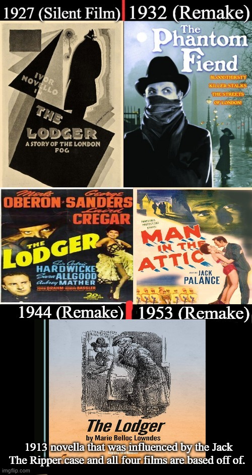 The Lodger novella and films. | 1913 novella that was influenced by the Jack The Ripper case and all four films are based off of. | image tagged in the lodger memes,the phantom fiend memes,man in the attic memes,memes,google images,jack the ripper memes | made w/ Imgflip meme maker