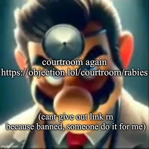 Dr mario ai | courtroom again https://objection.lol/courtroom/rabies; (cant give out link rn because banned, someone do it for me) | image tagged in dr mario ai | made w/ Imgflip meme maker