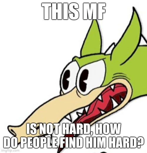 Grim matchstick | THIS MF; IS NOT HARD, HOW DO PEOPLE FIND HIM HARD? | image tagged in grim matchstick | made w/ Imgflip meme maker
