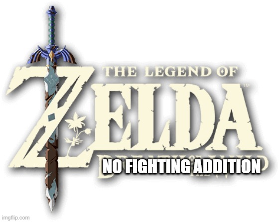 Legend of Zelda Breath of the Wild Title Logo | NO FIGHTING ADDITION | image tagged in legend of zelda breath of the wild title logo | made w/ Imgflip meme maker