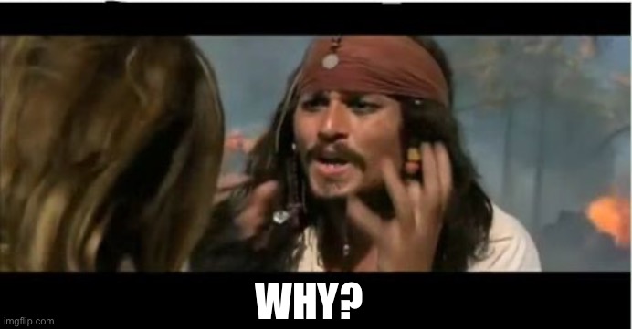 Why Is The Rum Gone Meme | WHY? | image tagged in memes,why is the rum gone | made w/ Imgflip meme maker