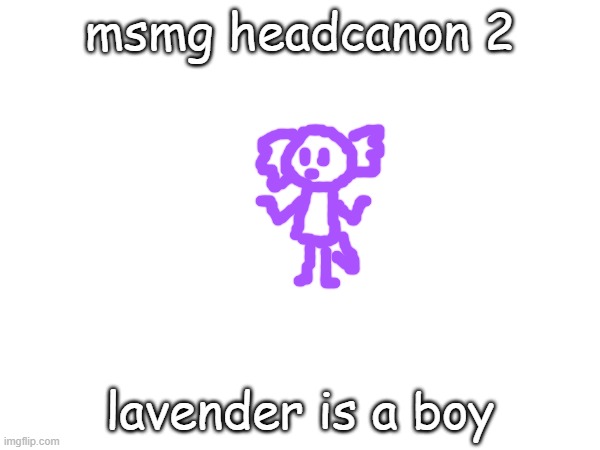msmg headcanon 2; lavender is a boy | made w/ Imgflip meme maker