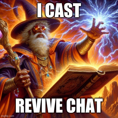 abra cadabra | I CAST; REVIVE CHAT | image tagged in wizard i cast | made w/ Imgflip meme maker