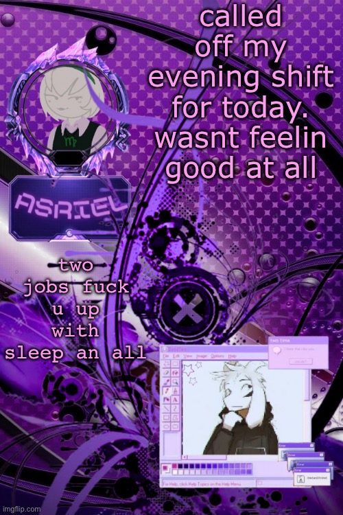 goodnight lmao | called off my evening shift for today. wasnt feelin good at all; two jobs fuck u up with sleep an all | image tagged in asriel's maximalist template | made w/ Imgflip meme maker