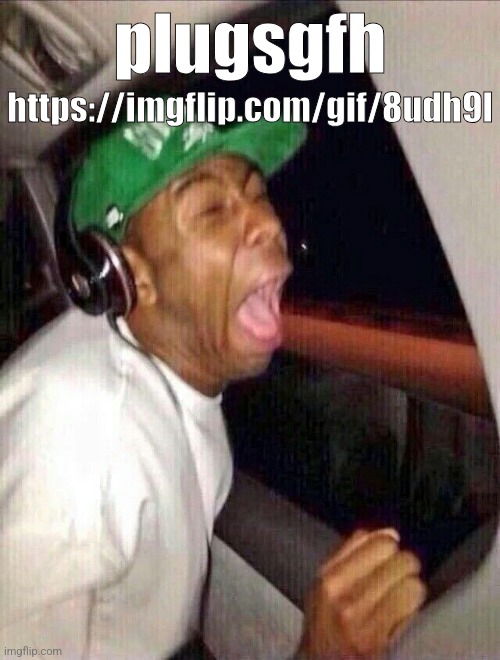 https://imgflip.com/gif/8udh9l | https://imgflip.com/gif/8udh9l; plugsgfh | image tagged in tyler the creator crying headphones | made w/ Imgflip meme maker