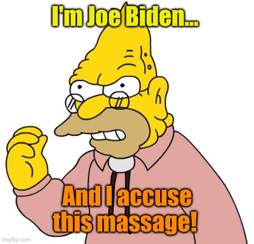 Get off my lawn | I'm Joe Biden... And I accuse this massage! | image tagged in get off my lawn | made w/ Imgflip meme maker