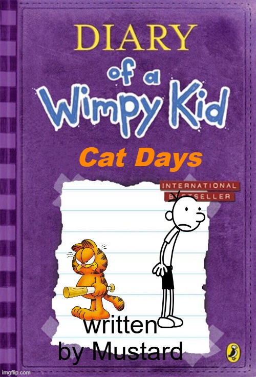 Diary of a Wimpy Kid Cover Template | Cat Days; written by Mustard | image tagged in diary of a wimpy kid cover template | made w/ Imgflip meme maker