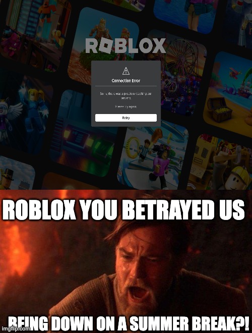 me waiting for roblox to come back | ROBLOX YOU BETRAYED US; BEING DOWN ON A SUMMER BREAK?! | image tagged in memes,you were the chosen one star wars,roblox down | made w/ Imgflip meme maker